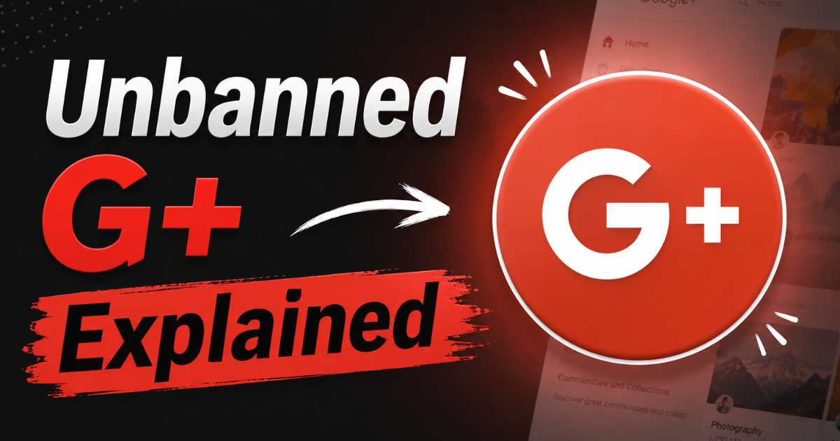 Unbanned G+ Explained